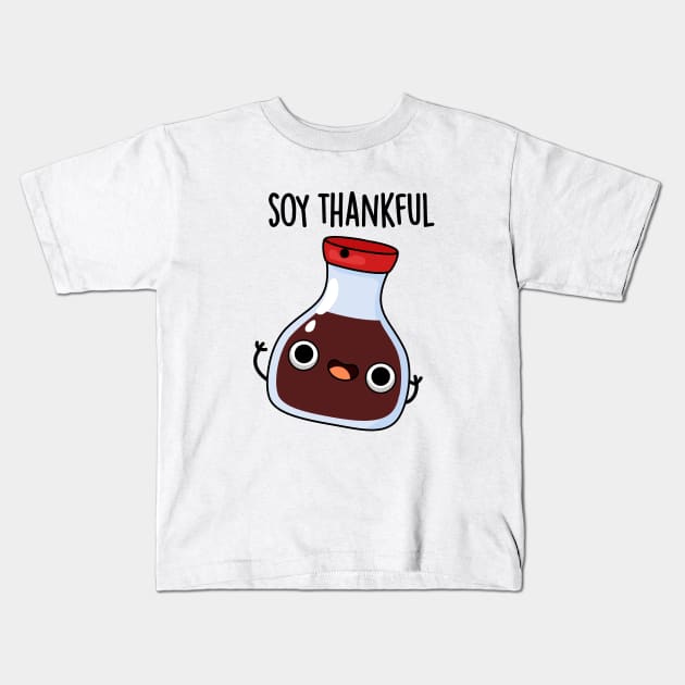 Soy Thankful Funny Soy Sauce Pun Kids T-Shirt by punnybone